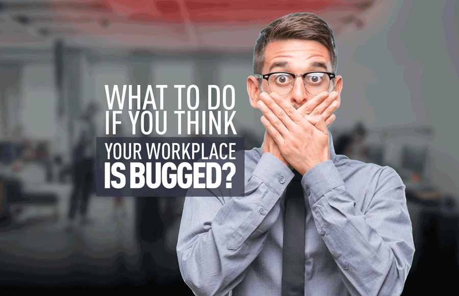 what-to-do-if-you-think-your-workplace-is-bugged